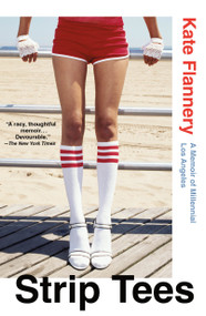Strip Tees (A Memoir of Millennial Los Angeles) - 9781250339461 by Kate Flannery, 9781250339461