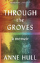 Through the Groves (A Memoir) - 9781250348203 by Anne Hull, 9781250348203