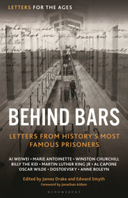 Letters for the Ages Behind Bars (Letters from History's Most Famous Prisoners) by Jonathan Aitken, James Drake, Edward Smyth, 9781399413893