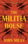 The Militia House (A Novel) - 9781250857088 by John Milas, 9781250857088
