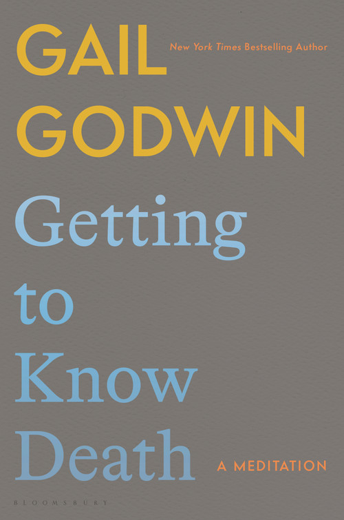 Getting to Know Death (A Meditation) by Gail Godwin, 9781639734443