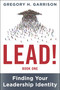 LEAD! Book 1 (Finding Your Leadership Identity) by Gregory H. Garrison, 9781510780095