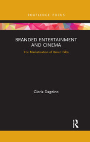 Branded Entertainment and Cinema (The Marketisation of Italian Film) - 9781032337524 by Gloria Dagnino, 9781032337524