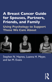 A Breast Cancer Guide For Spouses, Partners, Friends, and Family (Using Psychology to Support Those We Care About) by Stephen Haynes, Luanna Meyer, Ian Evans, 9781032046495