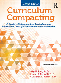 Curriculum Compacting (A Guide to Differentiating Curriculum and Instruction Through Enrichment and Acceleration) by Sally M. Reis, Joseph S. Renzulli, Deborah E. Burns, 9781618215444