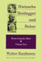 Nietzsche, Heidegger, and Buber by Walter Kaufmann, 9780887383946