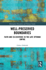 Well-Preserved Boundaries (Faith and Co-Existence in the Late Ottoman Empire) - 9780367502935 by Gülen Göktürk, 9780367502935