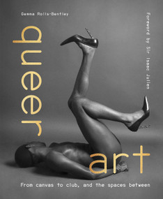 Queer Art (From Canvas to Club, and the Spaces Between) by Gemma Rolls-Bentley, Sir Isaac Julien, 9780711282674