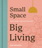 Small Space, Big Living (Interior design to make every inch count) by Sofie Hepworth, 9780711290464