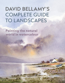 David Bellamy's Complete Guide to Landscapes (Painting the natural world in watercolour) by David Bellamy, 9781782216780