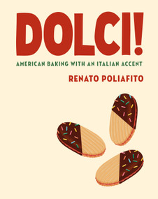 Dolci! (American Baking with an Italian Accent: A Baking Cookbook) by Renato Poliafito, Casey Elsass, 9780593537183