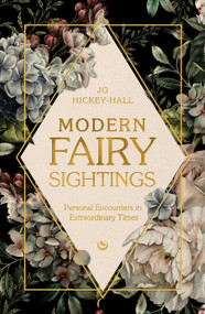 Modern Fairy Sightings (Personal Encounters in Extraordinary Times) by Jo Hickey-Hall, 9781786788276