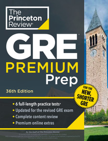 Princeton Review GRE Premium Prep, 36th Edition (6 Practice Tests + Review & Techniques + Online Tools) by The Princeton Review, 9780593517826