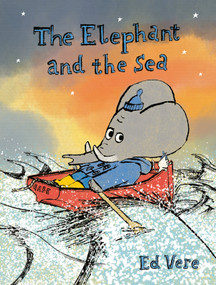 The Elephant and the Sea by Ed Vere, 9780525580911