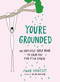 You're Grounded (An Anti-Self-Help Book to Calm You the F*ck Down) by Swan Huntley, 9780593715215