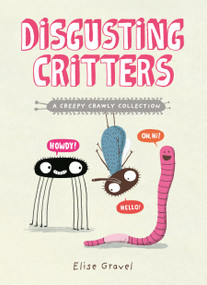 Disgusting Critters: A Creepy Crawly Collection by Elise Gravel, 9781774885796