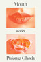 Mouth (Stories) by Puloma Ghosh, 9781662602474