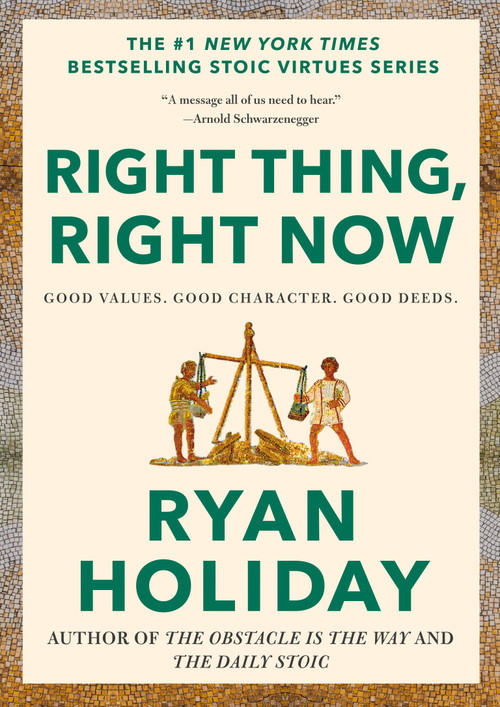 Right Thing, Right Now (Good Values. Good Character. Good Deeds.) by Ryan Holiday, 9780593191712