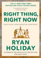 Right Thing, Right Now (Good Values. Good Character. Good Deeds.) by Ryan Holiday, 9780593191712