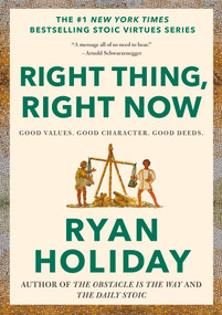 Right Thing, Right Now (Good Values. Good Character. Good Deeds.) by Ryan Holiday, 9780593191712