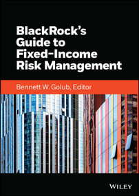 BlackRock's Guide to Fixed-Income Risk Management by Bennett W. Golub, BlackRock, Inc., 9781119884873