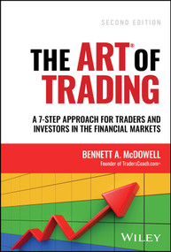 The ART of Trading (A 7-Step Approach for Traders and Investors in the Financial Markets) by Bennett A. McDowell, 9781394171743