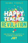 Happy Teacher Revolution (The Educator's Roadmap to Claiming and Sustaining Joy) by Danna Thomas, 9781394195725
