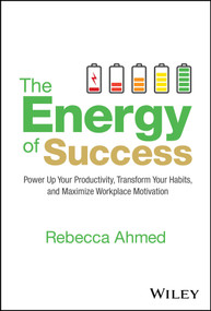The Energy of Success (Power Up Your Productivity, Transform Your Habits, and Maximize Workplace Motivation) by Rebecca Ahmed, 9781394245475