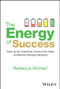 The Energy of Success (Power Up Your Productivity, Transform Your Habits, and Maximize Workplace Motivation) by Rebecca Ahmed, 9781394245475