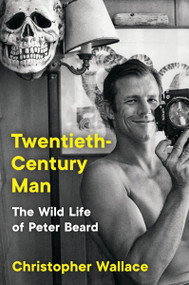 Twentieth-Century Man (The Wild Life of Peter Beard) - 9780063066427 by Christopher Wallace, 9780063066427