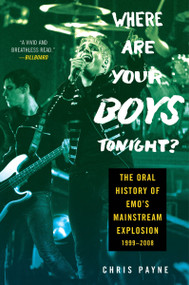 Where Are Your Boys Tonight? (The Oral History of Emo's Mainstream Explosion 1999-2008) - 9780063161566 by Chris Payne, 9780063161566