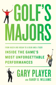 Golf's Majors (From Hagen and Hogan to a Bear and a Tiger, Inside the Game's Most Unforgettable Performances) by Gary Player, Randy O. Williams, 9780063277847