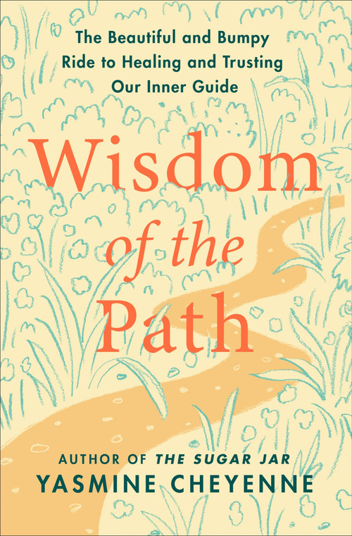 Wisdom of the Path (The Beautiful and Bumpy Ride to Healing and Trusting Our Inner Guide) by Yasmine Cheyenne, 9780063315006