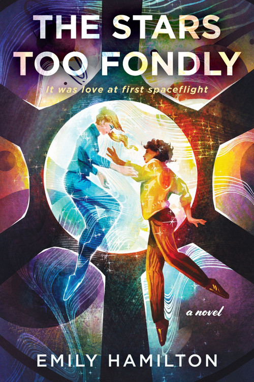 The Stars Too Fondly (A Novel) by Emily Hamilton, 9780063320819