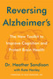 Reversing Alzheimer's (The New Toolkit to Improve Cognition and Protect Brain Health) by Heather Sandison, 9780063339088