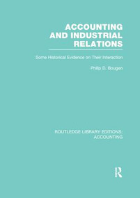 Accounting and Industrial Relations (RLE Accounting) (Some Historical Evidence on Their Interaction) - 9781138965775 by Philip Bougen, 9781138965775