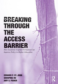 Breaking Through the Access Barrier (How Academic Capital Formation Can Improve Policy in Higher Education) - 9780415800334 by Edward P. St. John, Shouping Hu, Amy S. Fisher, 9780415800334