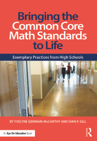 Bringing the Common Core Math Standards to Life (Exemplary Practices from High Schools) - 9780415733427 by Yvelyne Germain-McCarthy, Ivan Gill, 9780415733427