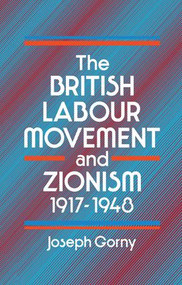 The British Labour Movement and Zionism, 1917-1948 - 9781138965102 by Joseph Gorny, 9781138965102