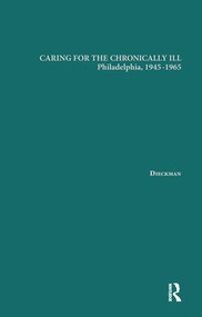 Caring for the Chronically Ill (Philadelphia, 1945-1965) - 9781138965386 by Janna L. Dieckmann, 9781138965386