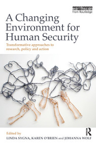 A Changing Environment for Human Security (Transformative Approaches to Research, Policy and Action) - 9781849713023 by Linda Sygna, Karen O'Brien, Johanna Wolf, 9781849713023