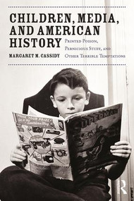 Children, Media, and American History (Printed Poison, Pernicious Stuff, and Other Terrible Temptations) - 9781138849921 by Margaret Cassidy, 9781138849921
