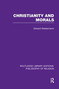 Christianity and Morals by Edward Alexander Westermarck, 9781138970656