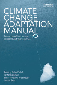 Climate Change Adaptation Manual (Lessons learned from European and other industrialised countries) by Andrea Prutsch, Torsten Grothmann, Sabine McCallum, Inke Schauser, Rob Swart, 9780415660341