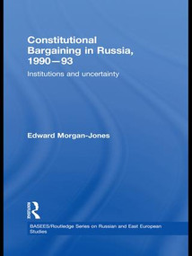 Constitutional Bargaining in Russia, 1990-93 (Institutions and Uncertainty) - 9781138971585 by Edward Morgan-Jones, 9781138971585