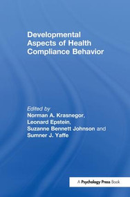 Developmental Aspects of Health Compliance Behavior - 9781138990692 by Norman A. Krasnegor, Leonard Epstein, Suzanne B. Johnson, Sumner J. Yaffe, Leonard H. Epstein, 9781138990692