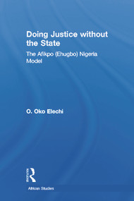 Doing Justice without the State (The Afikpo (Ehugbo) Nigeria Model) - 9780415647250 by Ogbonnaya Oko Elechi, 9780415647250