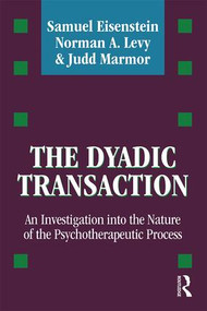 The Dyadic Transaction (Investigation into the Nature of the Psychotherapeutic Process) - 9781412865289 by Samuel Eisenstein, Norman A Levy, Judd Marmor, 9781412865289