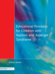 Educational Provision for Children with Autism and Asperger Syndrome (Meeting Their Needs) - 9781853466694 by Glenys Jones, 9781853466694