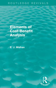 Elements of Cost-Benefit Analysis (Routledge Revivals) - 9781138852471 by E. Mishan, 9781138852471